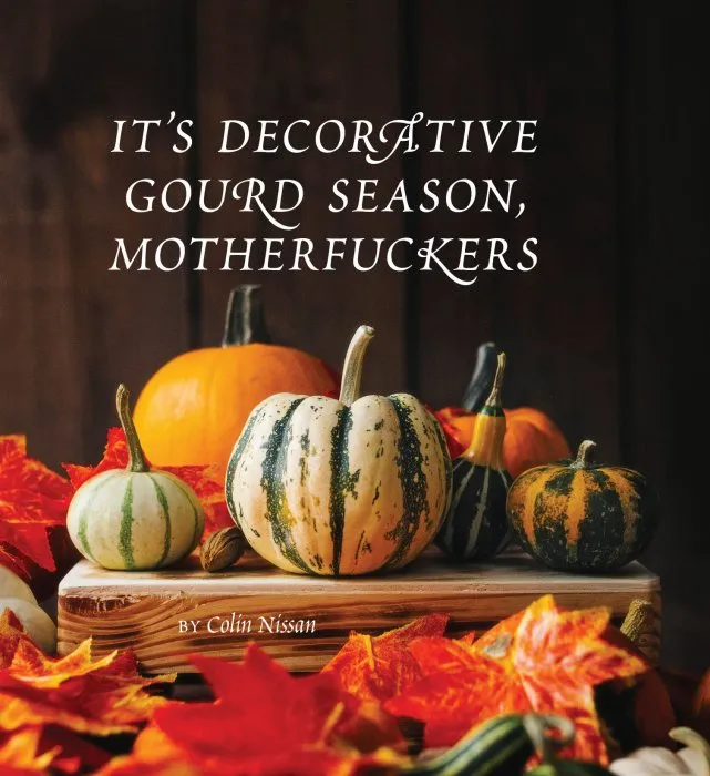 It's Decorative Gourd Season, Motherfuckers