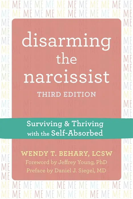 Disarming the Narcissist: Surviving and Thriving with the Self-Absorbed, 3rd Edition