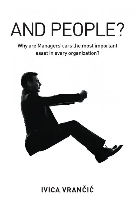 And People?: Why Are Managers' Cars the Most Important Asset in Every Organization?