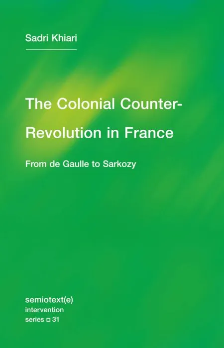 The Colonial Counter-Revolution: From de Gaulle to Sarkozy (Semiotext(e) / Intervention)