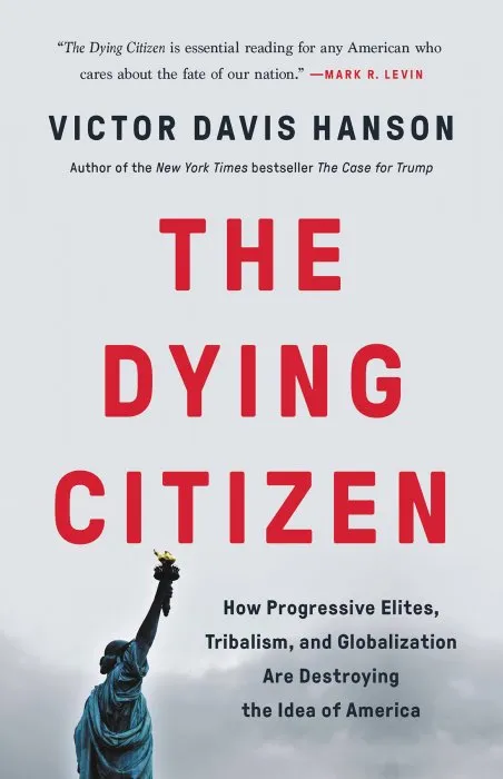 The Dying Citizen: How Progressive Elites, Tribalism, and Globalization Are Destroying the Idea of America