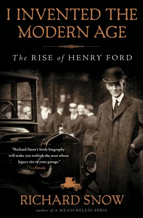 I Invented the Modern Age: The Rise of Henry Ford