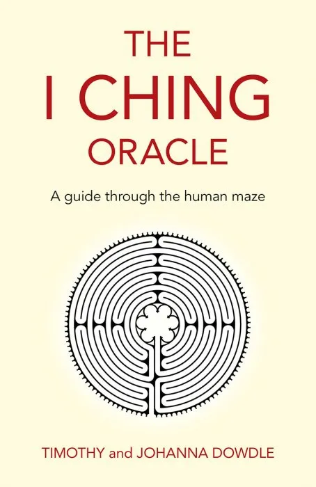 The I Ching Oracle: A Guide Through The Human Maze: A guide through the human maze