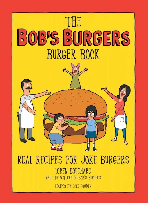 The Bob's Burgers Burger Book: Real Recipes for Joke Burgers (Bob's Burgers)