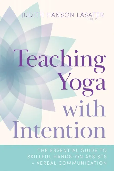 Teaching Yoga with Intention: The Essential Guide to Skillful Hands-On Assists and Verbal Communication