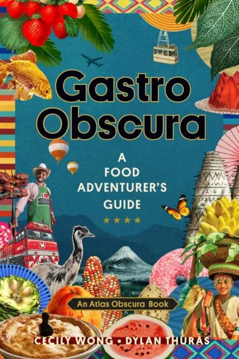 Gastro Obscura: A Food Adventurer's Guide (Atlas Obscura)