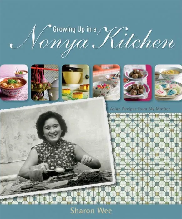 Growing Up In A Nyonya Kitchen: Singapore Recipes From My Mother