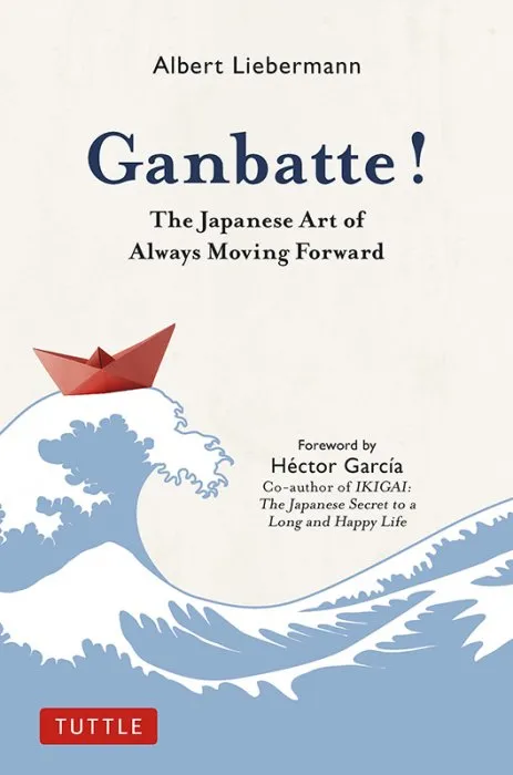 Ganbatte!: The Japanese Art of Always Moving Forward