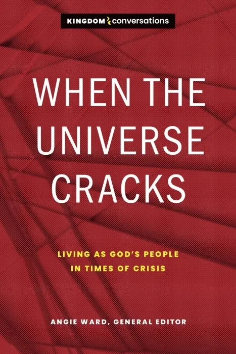 When the Universe Cracks: Living as God’s People in Times of Crisis (Kingdom Conversations)