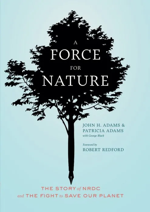 A Force for Nature: The Story of NRDC and the Fight to Save Our Planet