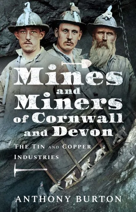 Mines and Miners of Cornwall and Devon: The Tin and Copper Industries