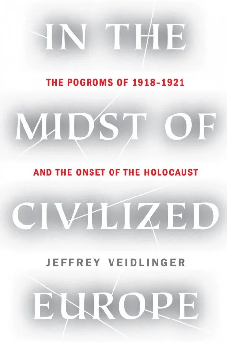 In the Midst of Civilized Europe: The Pogroms of 1918-1921 and the Onset of the Holocaust