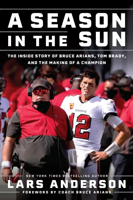 A Season in the Sun: Bruce Arians, Tom Brady, and the Inside Story of the Making of a Champion