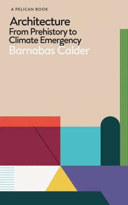 Architecture: From Prehistory to Climate Emergency (Pelican)