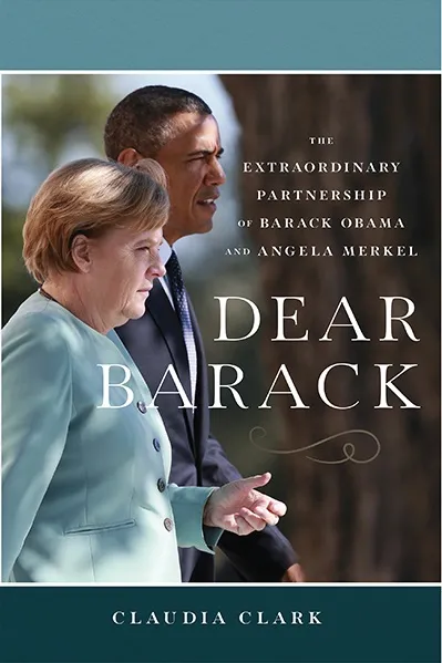 Dear Barack: The Extraordinary Partnership of Barack Obama and Angela Merkel