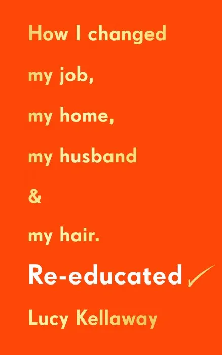 Re-educated: How I changed my job, my home, my husband and my hair