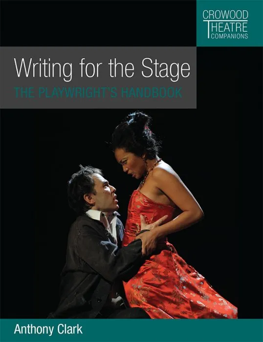 Writing for the Stage: The Playwright's Handbook (Crowood Theatre Companions)