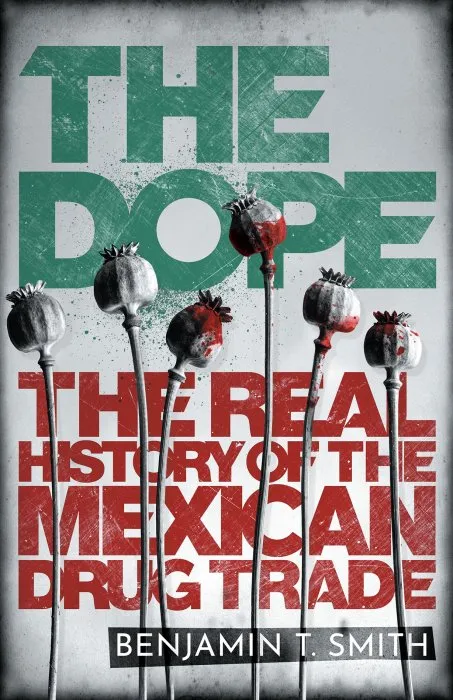 The Dope: The Real History of the Mexican Drug Trade, UK Edition