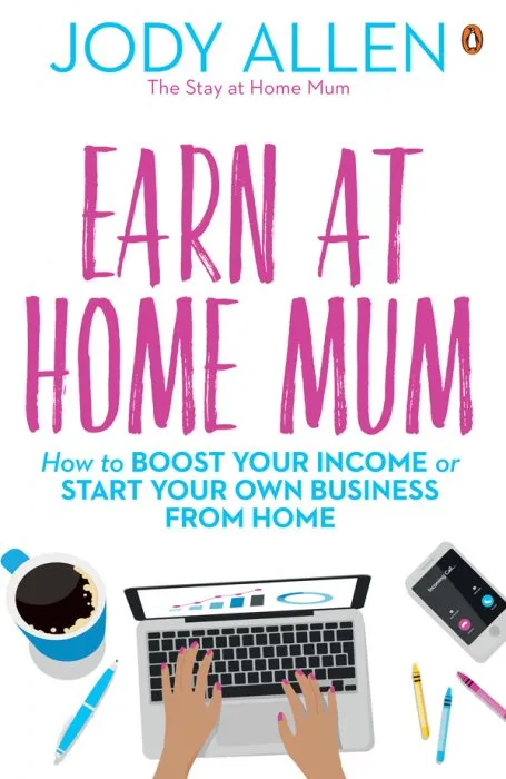 Earn at Home Mum: How to Boost Your Income or Start Your Own Business from Home