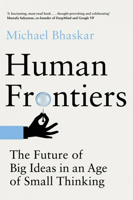 Human Frontiers: The Future of Big Ideas in an Age of Small Thinking (The MIT Press)