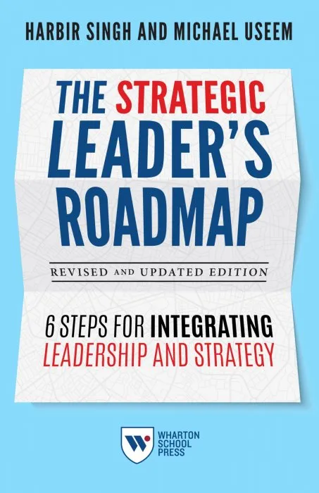 The Strategic Leader's Roadmap: 6 Steps for Integrating Leadership and Strategy, Revised and Updated Edition