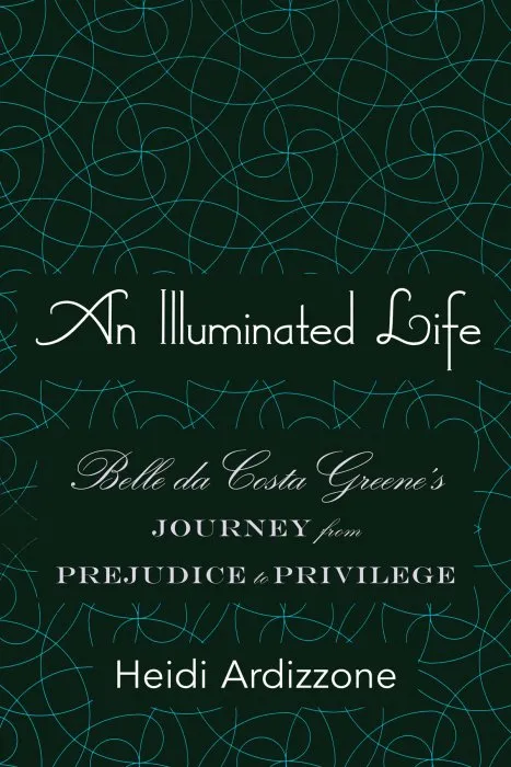 An Illuminated Life: Belle da Costa Greene's Journey from Prejudice to Privilege