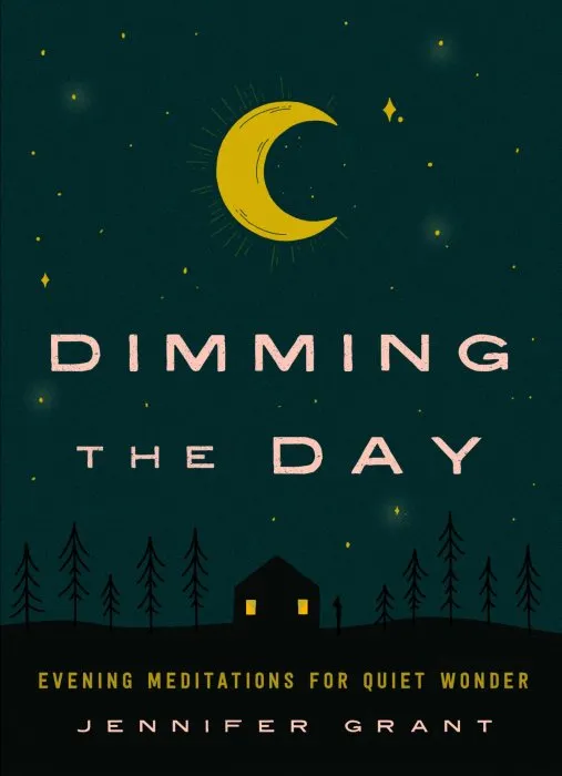 Dimming the Day: Evening Meditations for Quiet Wonder