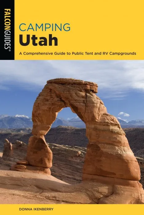 Camping Utah: A Comprehensive Guide to Public Tent and RV Campgrounds (State Camping), 3rd Edition