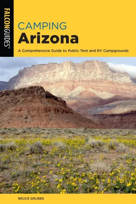 Camping Arizona: A Comprehensive Guide to Public Tent and RV Campgrounds (State Camping), 4th Edition