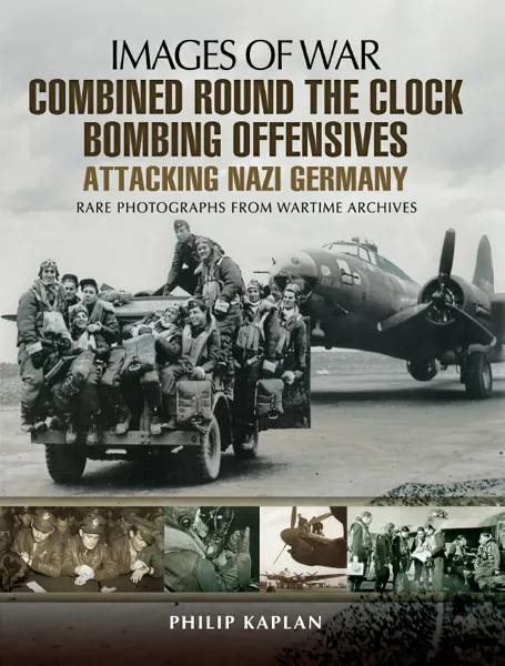 Combined Round the Clock Bombing Offensive: Attacking Nazi Germany (Images of War)