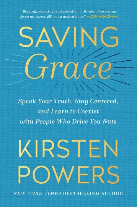 Saving Grace: Speak Your Truth, Stay Centered, and Learn to Coexist with People Who Drive You Nuts