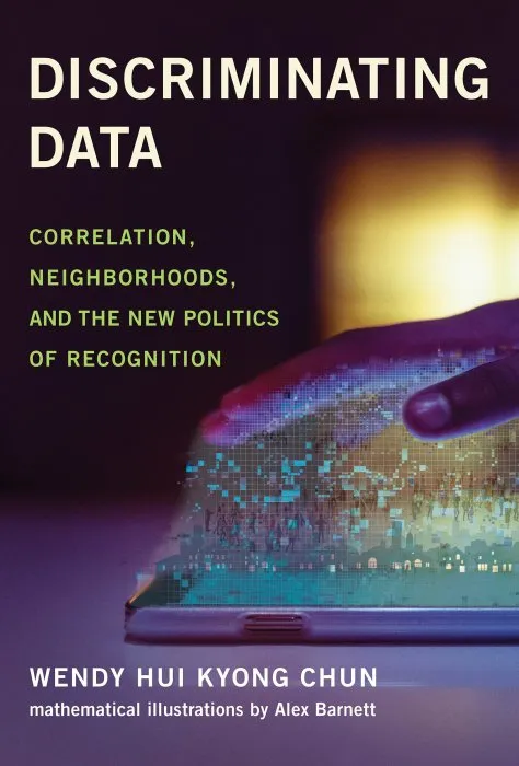 Discriminating dаta: Correlation, Neighborhoods, and the New Politics of Recognition (The MIT Press)