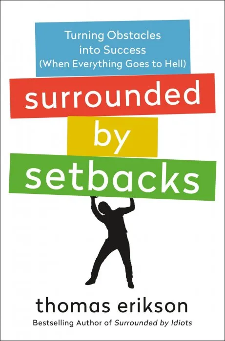 Surrounded by Setbacks: Turning Obstacles into Success (When Everything Goes to Hell)