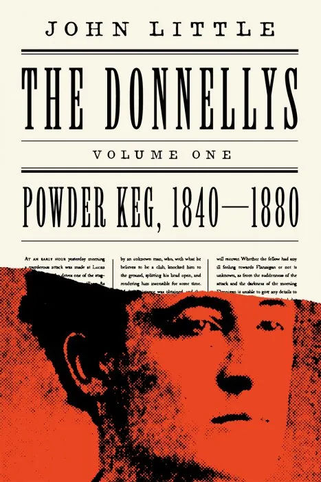 The Donnellys: Powder Keg, 1840–1880 (The Comprehensive Donnellys, Volume 1)