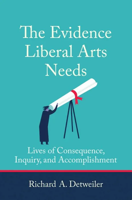 The Evidence Liberal Arts Needs: Lives of Consequence, Inquiry, and Accomplishment (The MIT Press)