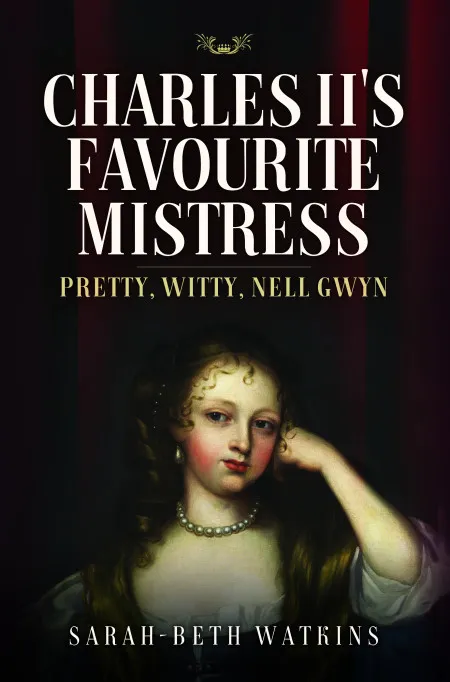 Charles II's Favourite Mistress: Pretty, Witty Nell Gwyn