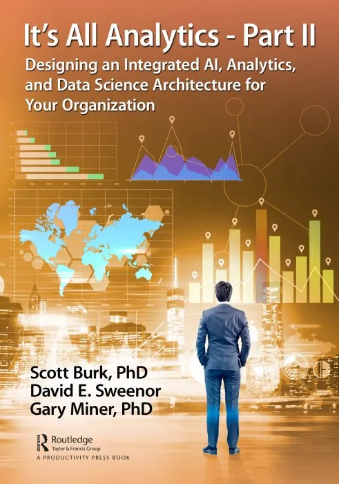 It's All Analytics: Part II: Designing an Integrated AI, Analytics, and Data Science Architecture for Your Organization
