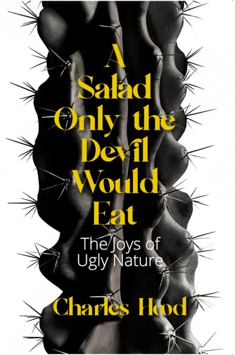 A Salad Only the Devil Would Eat: The Joys of Ugly Nature
