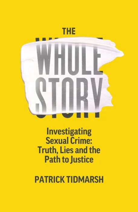 The Whole Story: Investigating Sexual Crime – Truth, Lies and the Path to Justice