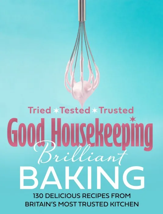 Good Housekeeping Brilliant Baking: 130 Delicious Recipes from Britain's Most Trusted Kitchen