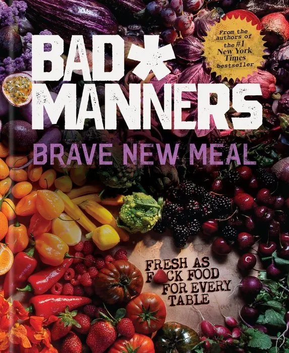 Brave New Meal: Fresh as F*ck Food for Every Table: A Vegan Cookbook (Bad Manners)