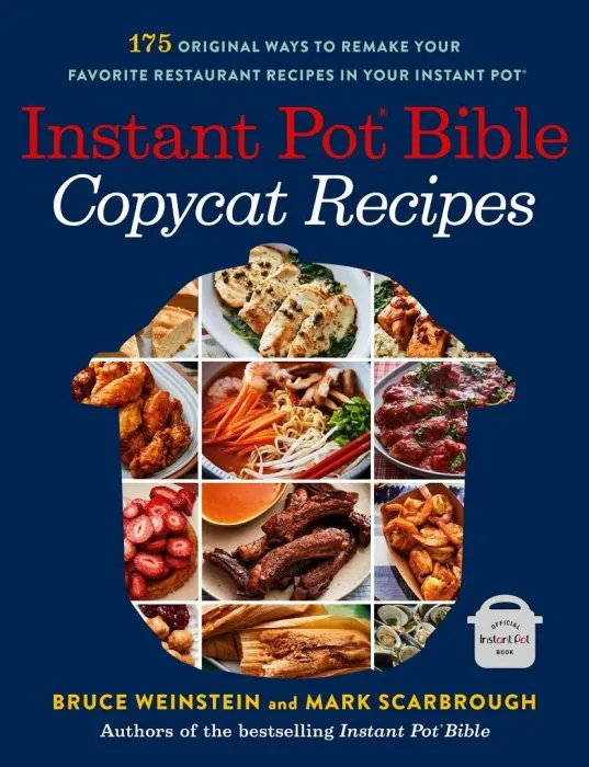 Instant Pot Bible - Copycat Recipes: 175 Original Ways to Remake Your Favorite Restaurant Recipes in Your Instant Pot