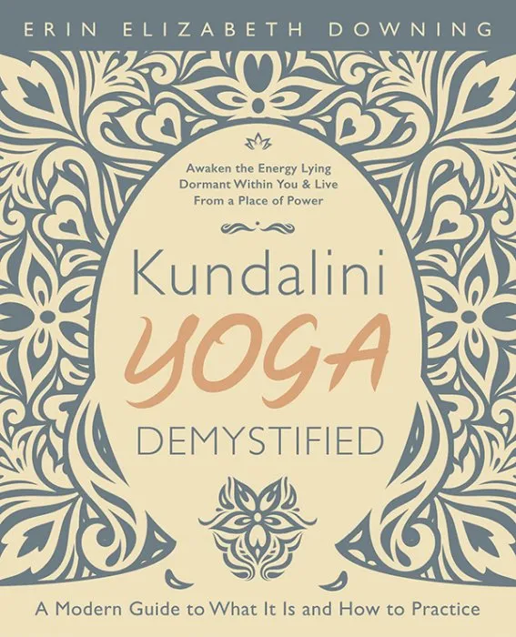 Kundalini Yoga Demystified: A Modern Guide to What It Is and How to Practice