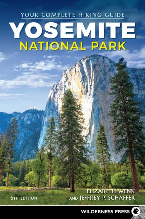 Yosemite National Park: Your Complete Hiking Guide, 6th Edition