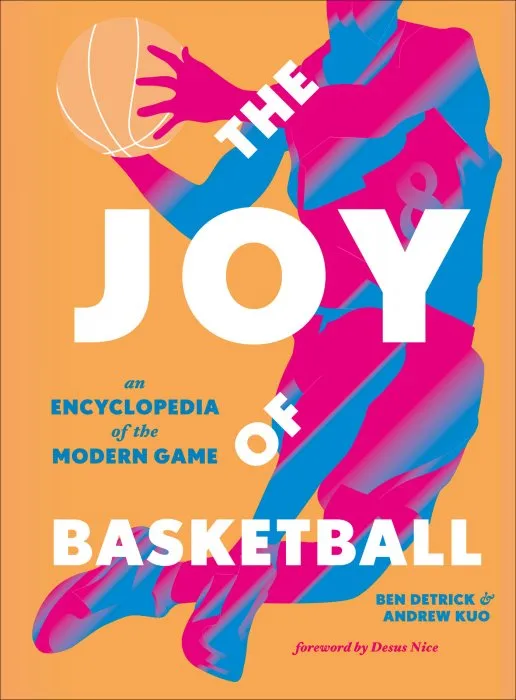 The Joy of Basketball: An Encyclopedia of the Modern Game