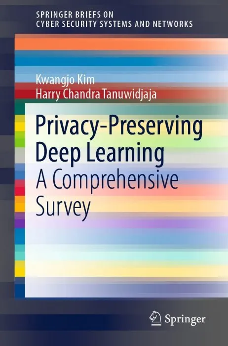 Privacy-Preserving Deep Learning: A Comprehensive Survey (SpringerBriefs on Cyber Security Systems and Networks)