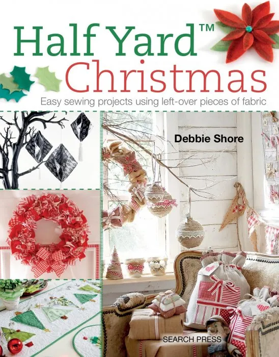 Half Yard Christmas: Easy Sewing Projects Using Left-Over Pieces of Fabric