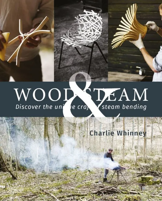 Wood & Steam: Steam-Bending Techniques to Make 16 Projects in Wood