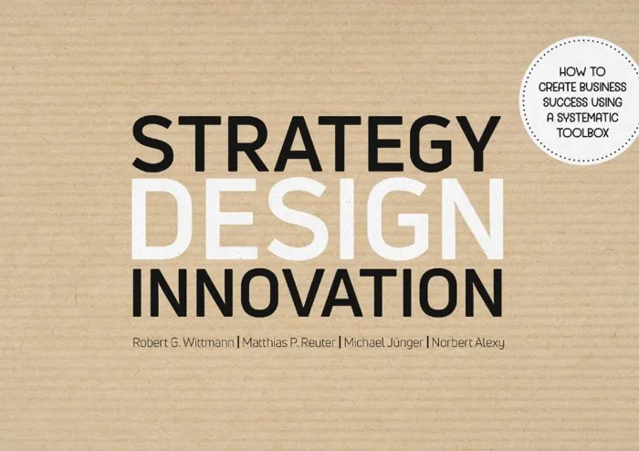 Strategy Design Innovation: How to create business success using a systematic toolbox