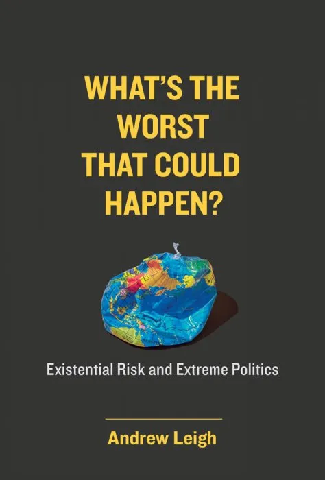 What's the Worst That Could Happen?: Existential Risk and Extreme Politics (The MIT Press)